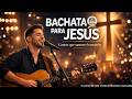 Bachata Católica Para Jesús ️ 2026 Jesús Amor Que Sana Mi Corazón Cantos De Amor Y Fe Que Sana