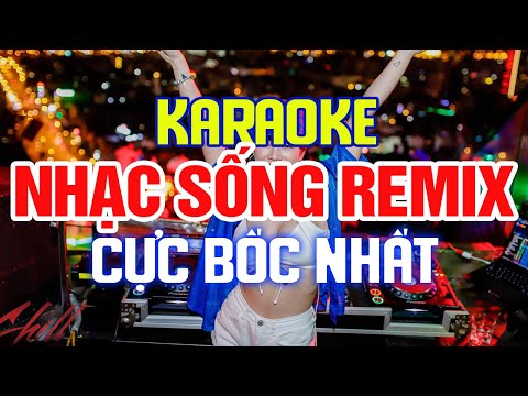 [ KARAOKE Remix ] LK Nhạc Sống REMIX DJ Cực Mạnh - Bass Căng Đét - Nhạc Trẻ Remix Karaoke #100