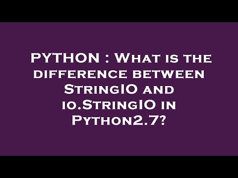 Python What Is The Difference Between Stringio And Io Stringio In Python2 7