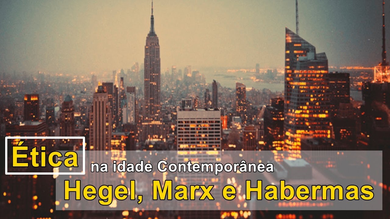 Ética na Idade Contemporânea: Hegel, Marx e Habermas