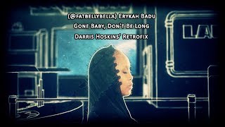 Erykah Badu | Gone Baby Don't Be Long | Darris Hoskins Extended Retrofix