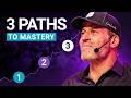 The ONLY 3 Paths to Mastery (Use to Get ANYTHING You Want!)