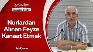Nurlardan Alınan Feyze Kanaat Etmek/Ruhi Yavuz