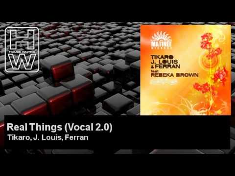 Tikaro, J. Louis, Ferran - Real Things - Vocal 2.0 - HouseWorks