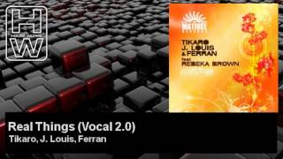 Tikaro, J. Louis, Ferran - Real Things - Vocal 2.0 - HouseWorks