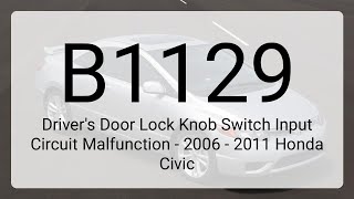 DTC B1129: Driver's Door Lock Knob Switch Input Circuit Malfunction - 2006 - 2011 Honda Civic