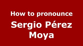 How to pronounce Sergio Pérez Moya