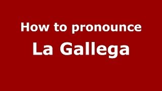 How to pronounce La Gallega
