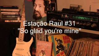 Estação Raul #31 &quot;So glad you&#39;re mine&quot;