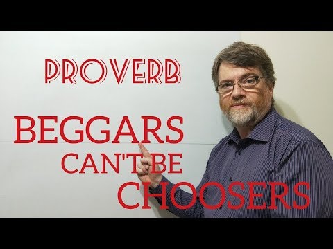 Tutor Nick P Proverbs (8) Beggars Can't Be Choosers