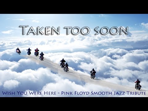 Taken too soon (Wish You Were Here - Smooth Jazz Tribute)