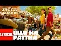 Dil Ullu Ka Pattha Hai Song Lyrics Jagga Jasoos Ranbir Katrina HD