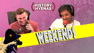 The History of Weekends are WILD! | ep 86- History Hyenas