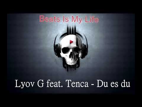 Lyov G feat. Tenca - Du es du