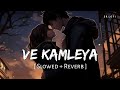 Ve Kamleya (Slowed + Reverb) | Arijit Singh, Shreya Ghoshal | SR Lofi