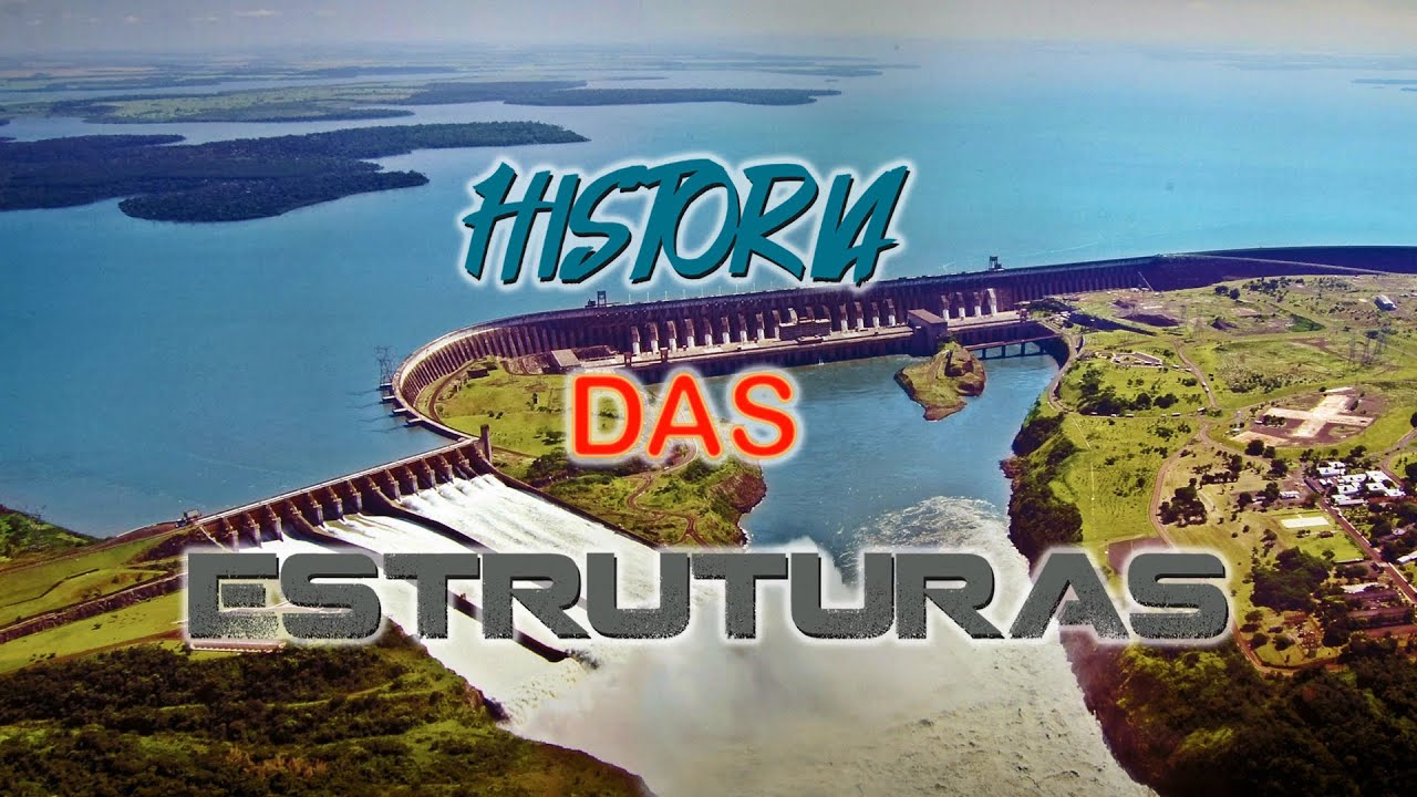 Construção de ITAIPU - História das Estruturas