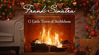 Frank Sinatra – O Little Town of Bethlehem (Christmas Songs – Yule Log)