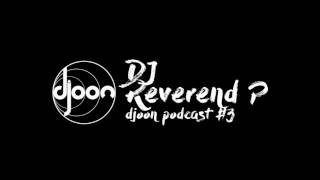 Djoon Podcast #3 - DJ Reverend P