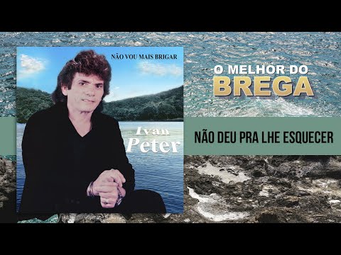 Ivan Peter - Não Deu pra Lhe Esquecer