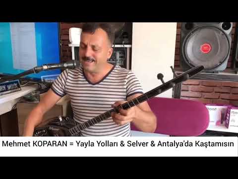Mehmet Koparan - Yayla Yolları & Selver & Antalya'da Kaştamısın