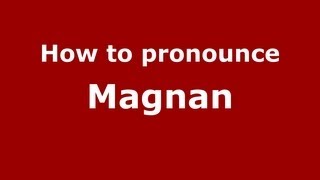 How to pronounce Magnan