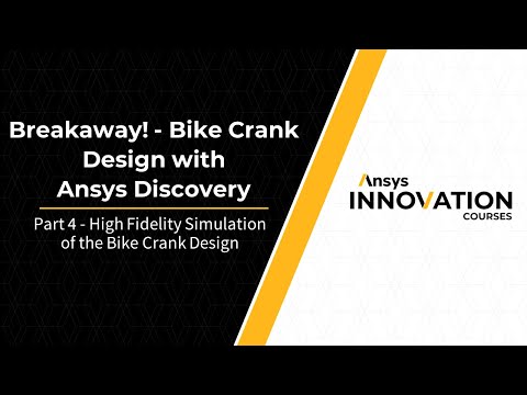 High Fidelity Simulation of the Bike Crank Design Using Ansys Discovery – Lesson 2, Part 4