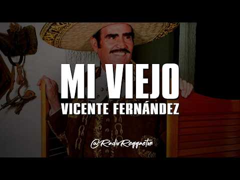 Vicente Fernández - Mi Viejo (LETRA)