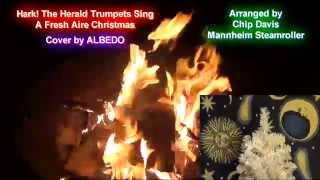 Hark the Herald Trumpets Sing, Mannheim Steamroller Fresh Aire Christmas- Cover by ALBEDO
