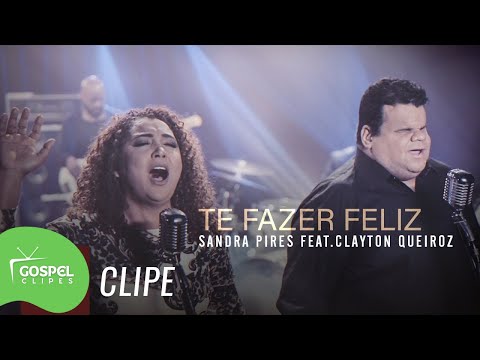 Te Fazer Feliz | Sandra Pires e Clayton Queiroz [Gospel Clipes]