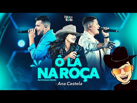 Felipe e Murillo ft. Ana Castela - Ô Lá Na Roça (Oficial REMIX) - mateusao remix