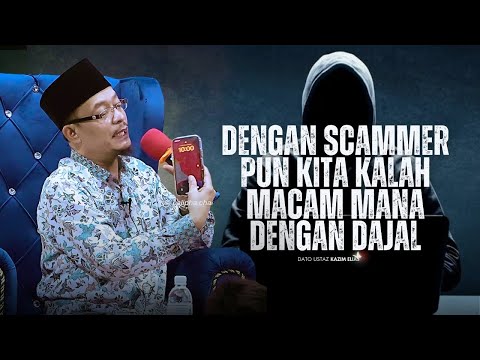 DATO USTAZ KAZIM ELIAS - DENGAN SCAMMER PUN KENA TIPU MACAM MANA DENGAN DAJJAL NANTI