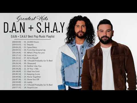 D.A.N + S.H.A.Y Greatest Hits Full Album | Best Songs Of D.A.N + S.H.A.Y Playlist