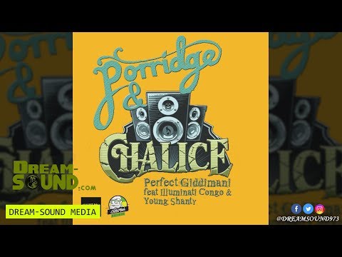 Perfect Giddimani Ft Illuminati Congo & Young Shanty - Porridge & Chalice