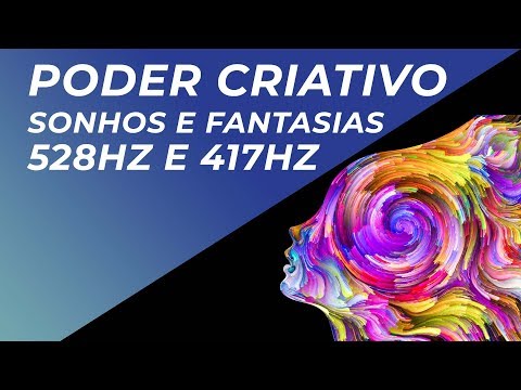 MÚSICA PARA ESTIMULAR PODER CRIATIVO, SONHOS E FANTASIAS - 528HZ E 417HZ