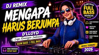 Download lagu DJ Remix Slow Bass Mengapa Harus Berjumpa | D'Lloyd | Full Bass Nostalgia mp3