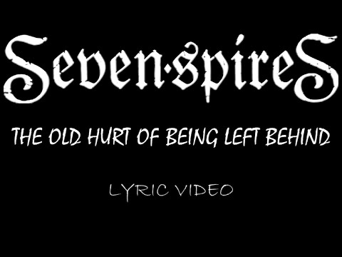 Seven Spires - The Old Hurt Of Being Left Behind - 2024 - Lyric Video