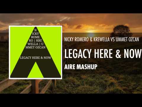 Nicky Romero & Krewella vs. Ummet Ozcan - Legacy Here & Now (Aire Mashup)
