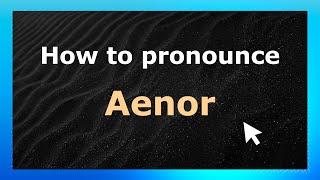 How to pronounce Aenor