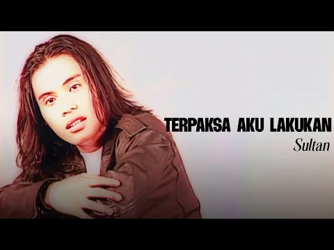 Sultan - Terpaksa Aku Lakukan (Official Music Video)