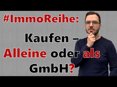 Immobilien: Wie am besten kaufen? Alleine, zu zweit (GbR) oder mit GmbH?