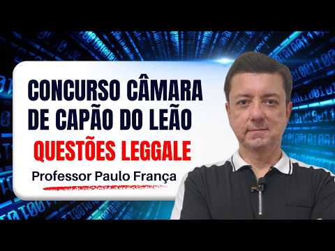 Concurso Câmara de Capão do Leão RS | Questões Legalle | Professor Paulo França