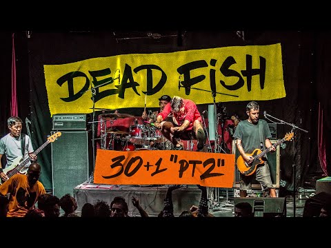Dead Fish - 30 + 1 Pt.2 (Show Completo)
