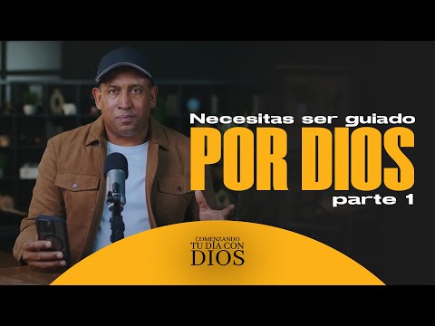 Necesitas ser guiado por Dios  | PARTE #1 | Comenzando tu día con Dios | Pastor Juan Carlos Harrigan