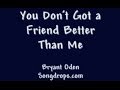 Best friends song: You Don't Got a Friend Better ...