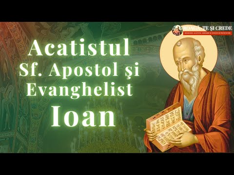 Acatistul Sfântului Apostol și Evanghelist Ioan | Ucenicul iubit al Domnului