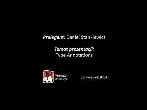 WJUG #136 - Type Annotations - Daniel Stankiewicz