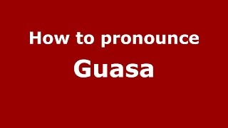 How to pronounce Guasa