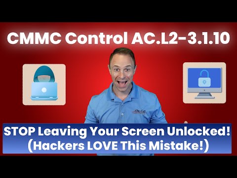 CMMC Control AC.L2-3.1.10 – STOP Leaving Your Screen Unlocked! Hackers LOVE This Mistake!