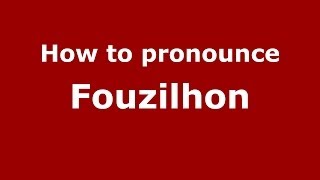 How to pronounce Fouzilhon
