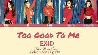 Han/Rom/Eng||Too Good To Me - EXID|| Color Coded Lyrics||